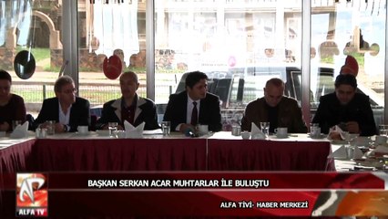 Başkan Serkan Acar muhtarlar ile buluştu