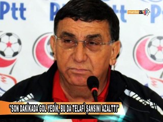 ''SON DAKİKADA GOL YEDİK, BU DA TELAFİ ŞANSINI AZALTTI''