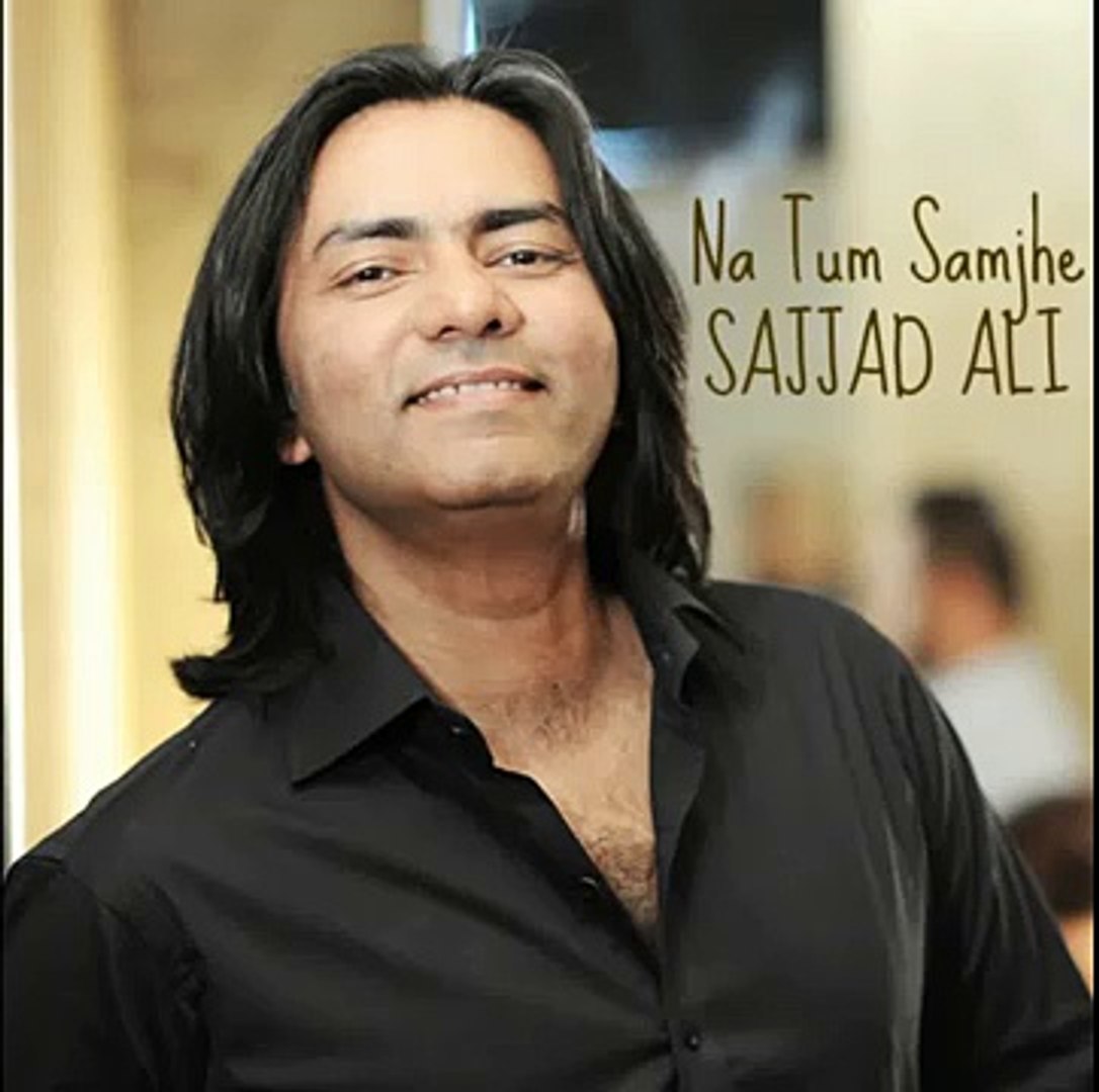 Na Tum Samjhe Sajjad Ali Latest Pakisani Songs 2015 Video