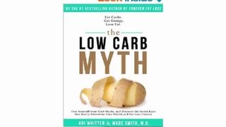 The Low Carb Myth Free Yourself from Carb Myths, and Discover the Secret Keys That Really Determine Your Health and Fat Loss Destiny