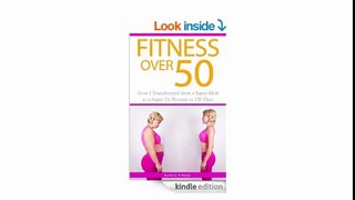 Fitness Over 50 How I Transformed from a Super Blob to a Super Fit Woman in 120 Days