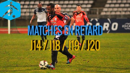 Championnat National 2014-2015 : Matches en retard : 14e, 18e, 19e et 20e journée