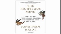 The Righteous Mind Why Good People Are Divided by Politics and Religion