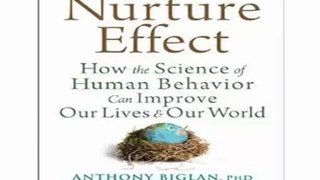 The Nurture Effect How the Science of Human Behavior Can Improve Our Lives and Our World