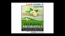 Herbal Antibiotics Over 33 Foods and Herbs with Natural Antibiotic Properties To Help You Get Rid of Your Pills (Herbal Antibiotics, herbal antibiotics