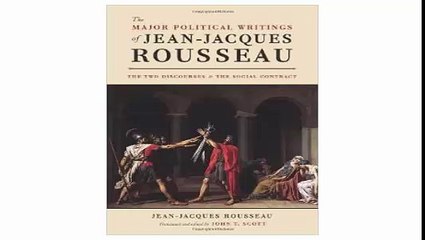 The Major Political Writings of Jean-Jacques Rousseau The Two Discourses and the Social Contract