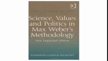 Science, Values and Politics in Max Weber's Methodology (Rethinking Classical Sociology)