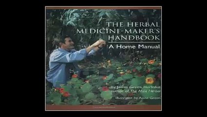 The Herbal Medicine-Maker's Handbook A Home Manual