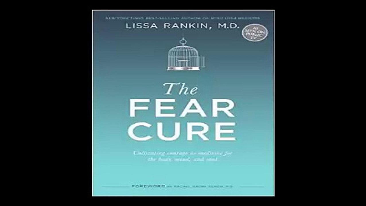 The Fear Cure Cultivating Courage as Medicine for the Body, Mind, and Soul