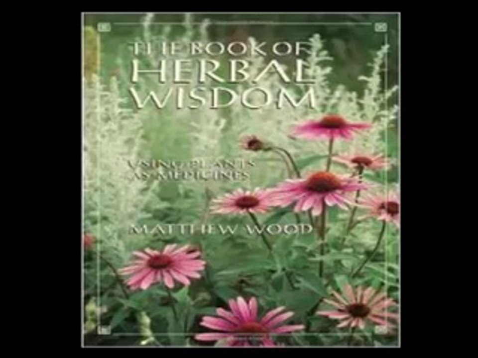 The Book of Herbal Wisdom Using Plants as Medicines