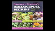 Rosemary Gladstar's Medicinal Herbs A Beginner's Guide 33 Healing Herbs to Know, Grow, and Use