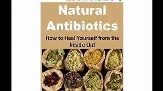 Natural Antibiotics How to Heal Yourself From the Inside Out (Natural Remedies - Herbs - Natural Medicine - Antibiotics)
