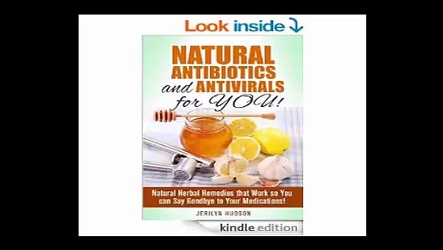 Natural Antibiotics and Antivirals for YOU! Natural Herbal Remedies that Work so You can Say Goodbye to Your Medications!