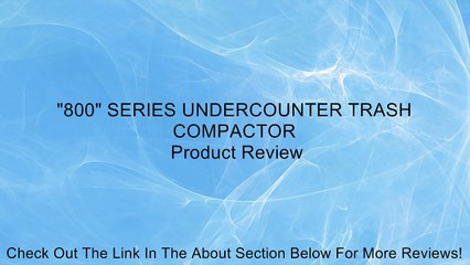 "800" SERIES UNDERCOUNTER TRASH COMPACTOR Review