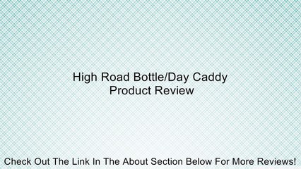 High Road Bottle/Day Caddy Review