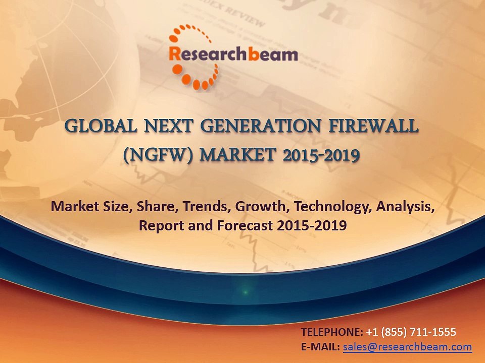 Global Next Generation Firewall (NGFW) Market Size, Share, Trends, Growth, Technology, Forecast 2015-2019