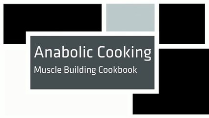 Anabolic Cooking - Muscle Building Cookbook