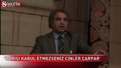 'Barışı kabul etmezseniz cinler çarpar'