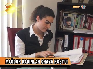 MAĞDUR KADINLAR ORAYA KOŞTU!