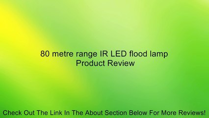 80 metre range IR LED flood lamp Review
