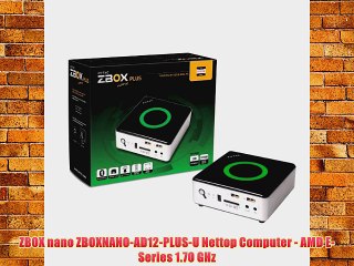 ZBOX nano ZBOXNANO-AD12-PLUS-U Nettop Computer - AMD E-Series 1.70 GHz