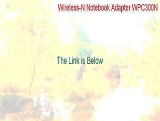 Wireless-N Notebook Adapter WPC300N Cracked - Download Now [2015]