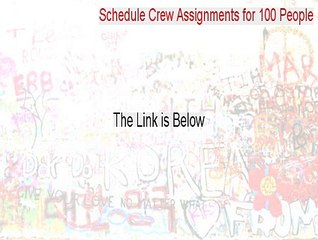 Schedule Crew Assignments for 100 People Cracked - Download Here 2015