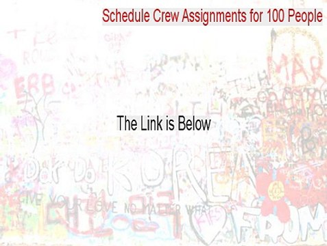 Schedule Crew Assignments for 100 People Cracked - Download Here 2015