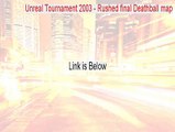 Unreal Tournament 2003 - Rushed final Deathball map Full Download [Download Now]