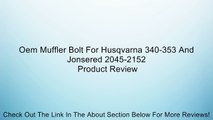 Oem Muffler Bolt For Husqvarna 340-353 And Jonsered 2045-2152 Review