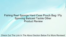 Fishing Reel Sponge Hard Case Pouch Bag / Fly Spinning Baitcast Tackle Other Review