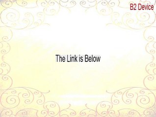 B2 Device Download Free (Legit Download)