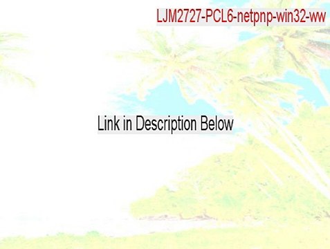 LJM2727-PCL6-netpnp-win32-ww.exe Free Download (ljm2727-pcl6-netpnp-win32-ww.exe windows 7)