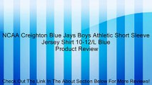 NCAA Creighton Blue Jays Boys Athletic Short Sleeve Jersey Shirt 10-12/L Blue Review