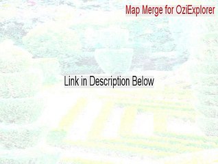Map Merge for OziExplorer Key Gen (Download Here 2015)
