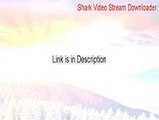 Shark Video Stream Downloader Key Gen [Shark Video Stream Downloadershark video stream downloader 2015]