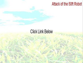 Attack of the 50ft Robot Crack - Download Here 2015