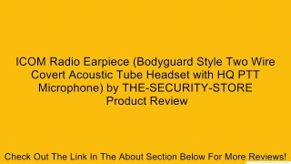 ICOM Radio Earpiece (Bodyguard Style Two Wire Covert Acoustic Tube Headset with HQ PTT Microphone) by THE-SECURITY-STORE Review