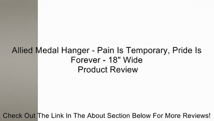 Allied Medal Hanger - Pain Is Temporary, Pride Is Forever - 18" Wide Review
