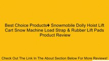 Best Choice Products� Snowmobile Dolly Hoist Lift Cart Snow Machine Load Strap & Rubber Lift Pads Review