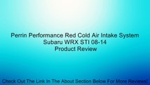 Perrin Performance Red Cold Air Intake System Subaru WRX STI 08-14 Review