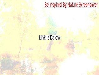 Be Inspired By Nature Screensaver Cracked (Free Download)