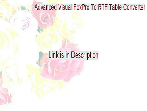 Advanced Visual FoxPro To RTF Table Converter Download (Download Here)