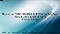 DreamLine SHDR-3148586-04-FR2 Aqua Tub Door Frosted Glass, Brushed Nickel Review