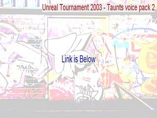 Unreal Tournament 2003 - Taunts voice pack 2 Download Free - Download Now