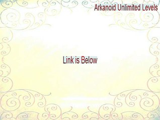 Arkanoid Unlimited Levels Serial - Download Now [2015]