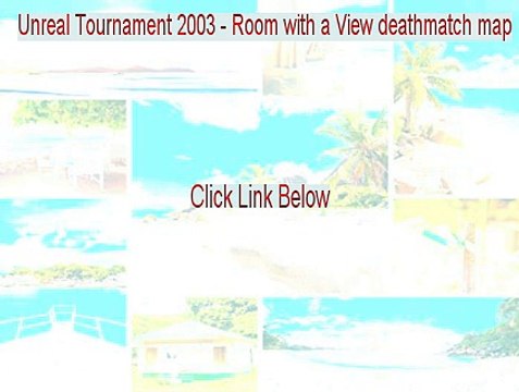 Unreal Tournament 2003 - Room with a View deathmatch map Crack - Free Download 2015