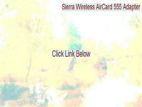 Sierra Wireless AirCard 555 Adapter Key Gen (Free Download 2015)