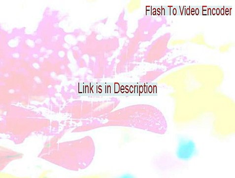 Flash To Video Encoder Download (Download Now 2015)