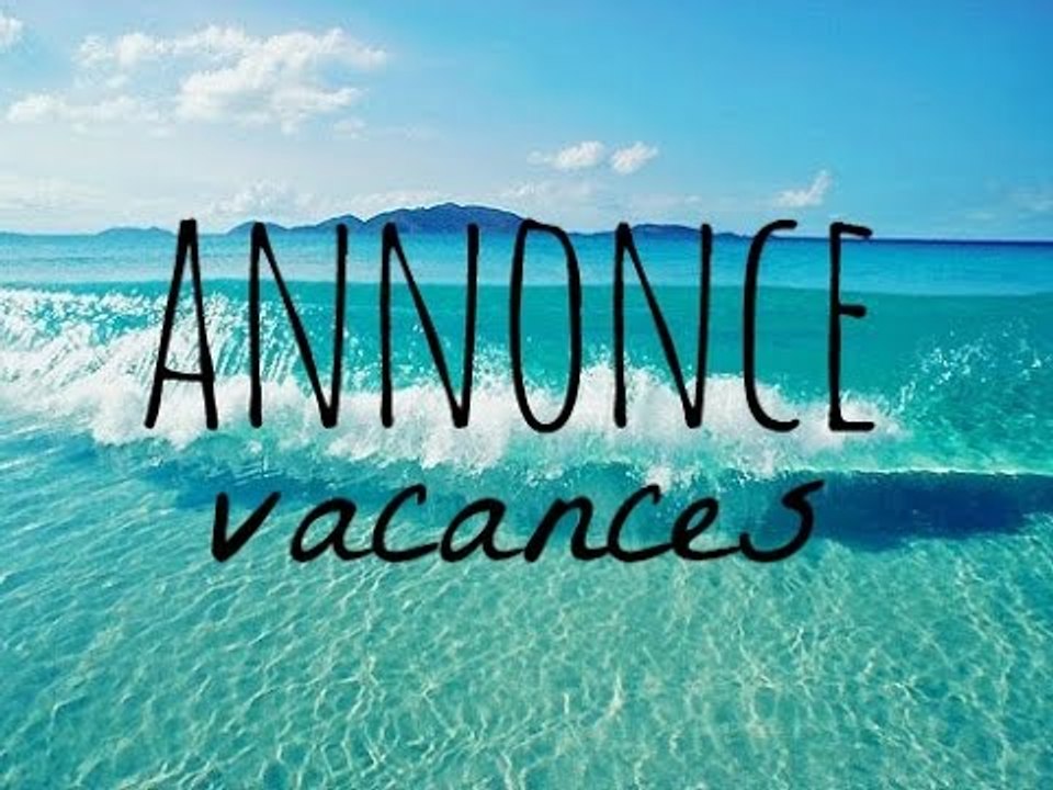 ANNONCE VACANCES!